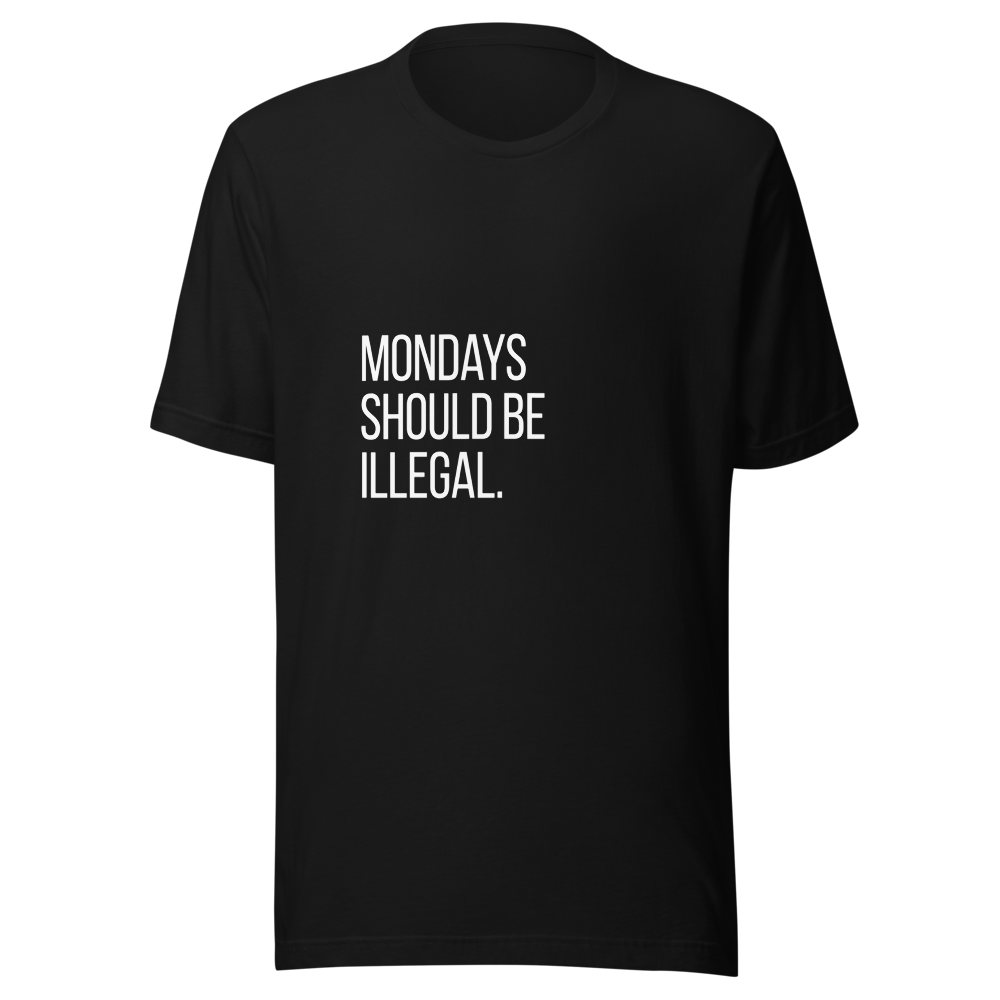 Mondays should be illegal. | Sarcastic T-Shirt | Tees4all — front view
