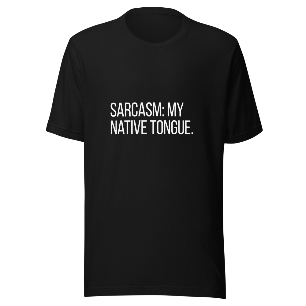 Sarcasm: my native tongue. | Sarcastic T-Shirt | Tees4all — front view