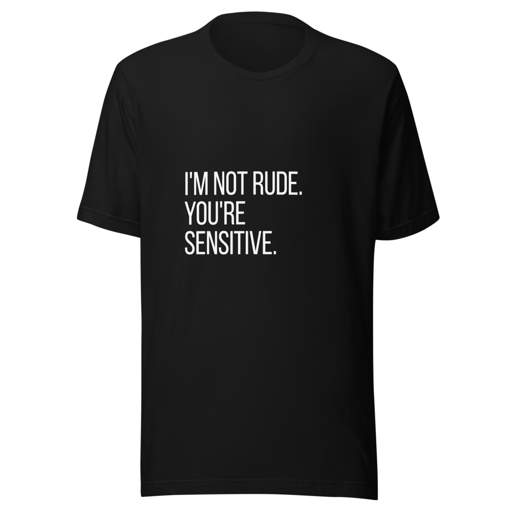 I'm not rude. You're sensitive. | Sarcastic T-Shirt | Tees4all — front view