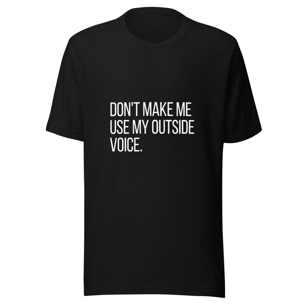 Don't make me use my outside voice. | Sarcastic T-Shirt | Tees4all — front view